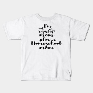 I'm not a regular mom I'm a homeschool mom Kids T-Shirt